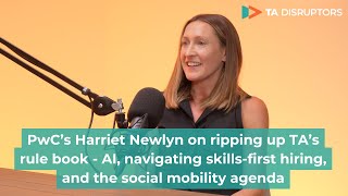 PwC’s Harriet Newlyn on ripping up TA’s rule book  AI skillsfirst hiring and social mobility [upl. by Harlie720]