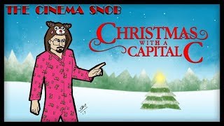 Christmas with a Capital C  The Cinema Snob [upl. by Sivad]