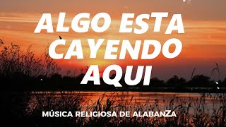 ALGO ESTA CAYENDO AQUÍ🎼ALABANZAS PARA ADORAR A DIOS💖 MÚSICA CRISTIANA MIX 2024 [upl. by Rudyard]