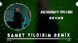 Ayaz Erdoğan ft Tefo amp Seko  Sevme  Samet Yıldırım Remix [upl. by Wales]