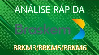 Análise Rápida da Braskem  BRKM3BRKM5BRKM6 [upl. by Milburt810]