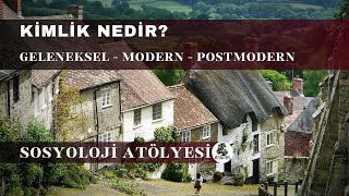 4 Kimlik Nedir Geleneksel Modern Postmodern  Sosyoloji AtÃ¶lyesi [upl. by Notxarb]