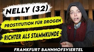 Nelly 32 DROGENABHÄNGIG das DUNKLE NETZWERK der FREIER im FRANKFURTER BAHNHOFSVIERTEL [upl. by Releehw904]