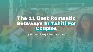 Top 11 Romantic Getaways in Tahiti for Couples [upl. by Follmer]