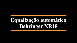 EQUALIZAÇÃO AUTOMÁTICA NA BEHRINGER XR18 e X32 [upl. by Florie337]