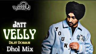 Jatt Velly Dhol Remix  Diljit  Dj Jass Beatzz  New Punjabi Songs 2023 [upl. by Nawrocki]