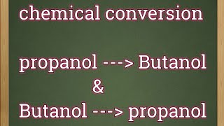 Chemical conversion from propan1ol to Butan1ol and vice versa [upl. by Idaline223]