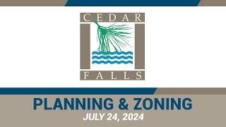 Cedar Falls Planning amp Zoning Commission July 24 2024 [upl. by Owain]