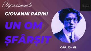 10 Giovanni Papini  Un om şfârşit  Appassionato  El [upl. by Merle946]