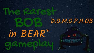 The Rarest Bob in BEAR Gameplay DOMOPHOB [upl. by Asiil]