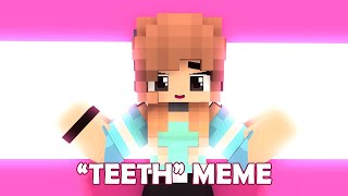 quotTeethquot Meme  MINE IMATOR ANIMATION [upl. by Enaffit]