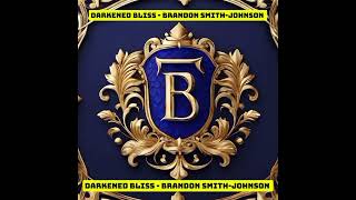 Darkened Bliss  Brandon SmithJohnson [upl. by Ennayehc]