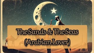 The Sands amp The Seas Arabian Lover [upl. by Esinrahc704]