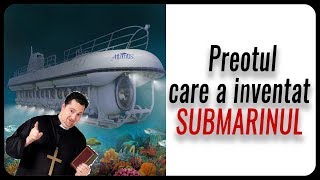 Preotul care a inventat SUBMARINUL [upl. by Yelad]