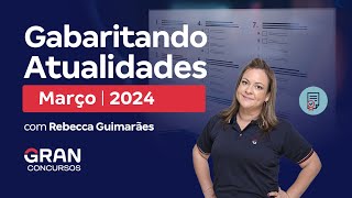 Gabaritando Atualidades  Março 2024 com Rebecca Guimarães [upl. by Jenelle]