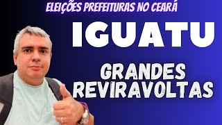 ELEIÇÕES em IGUATU no CEARÁ REVIRAVOLTAS [upl. by Sibie]