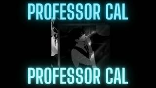 Professor Cal  Things Weve Done Professor Cal [upl. by Pega]