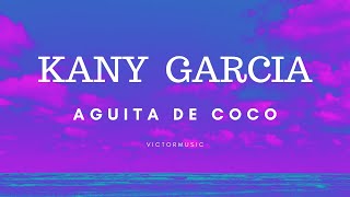 KANY GARCIA  AGUITA DE COCO LETRA [upl. by Naicad]