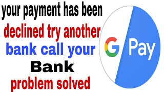 Google pay payment declined try another bank Your payment has been declined try another bank [upl. by Hjerpe]