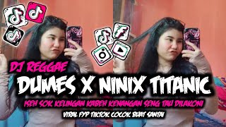 DJ REGGAE DUMES X NINIX TITANIC  ISEH SOK KELINGAN KABEH KENANGAN SENG TAU DI LAKONI  VIRAL 🎵🎵 [upl. by Baynebridge]