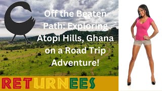 Off the Beaten Path Exploring Atopi Hills Ghana on a Road Trip Adventure [upl. by Elma]