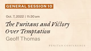 General Session 10 The Puritans and Victory Over Temptation  Geoff Thomas [upl. by Kotz641]