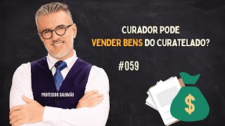 Curador pode vender bens do curatelado 059 [upl. by Gaidano]