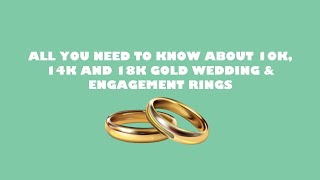 ALL YOU NEED TO KNOW ABOUT 10K 14K AND 18K GOLD WEDDING amp ENGAGEMENT RINGS [upl. by Atterbury538]