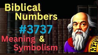 Biblical Number 3737 in the Bible – Meaning and Symbolism [upl. by Hazeghi]