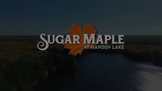 Welcome to Sugar Maple at Hansen Lake [upl. by Codee]