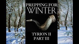 Prepping for Winter Tyrion II Part 3 [upl. by Shu]