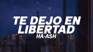 Ha Ash  Te dejo en libertad  letra [upl. by Yenwat]