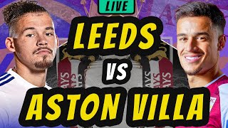 LEEDS UNITED vs ASTON VILLA LIVE Football Watchalong [upl. by Kimball78]