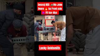 Swaraj 855 me John Deere ke Front Axle fit kar diya Lucky Goldsmith shorts trending viralvideo [upl. by Atiram]