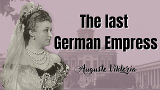 Last German Empress Auguste Viktoria amp Queen of Prussia  Wife of Wilhelm II [upl. by Gable]