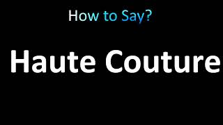 How to Pronounce Haute Couture [upl. by Annoek]