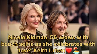 Nicole Kidman 56 wows with beach selfie as she celebrates with quotlovequot Keith Urban❤️🏖️ [upl. by Tnarud356]