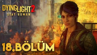 SOLUK SOLUĞA KOVALAMACA  Dying Light 2 Türkçe 18 Bölüm [upl. by Assirec]