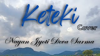 Keteki Cover SongNayan Jyoti Deva Sarmasannidhyabhuyan9886 [upl. by Enelyk665]