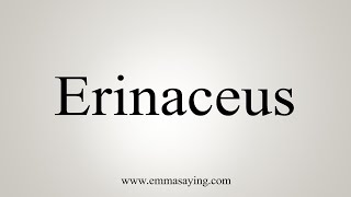 How To Say Erinaceus [upl. by Blader]