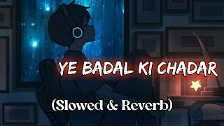 Ye Badal ki Chadar song Slowed amp Reverb yebadalkichadarsong slowedreverbsong [upl. by Melva]