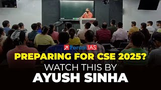 Preparing for CSE 2025 Watch this by Ayush Sinha  ForumIAS [upl. by Gnuhc]