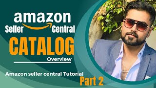 Detailed Overview of Amazon Seller Central catalog  seller central tutorial part 2 [upl. by Ezalb]