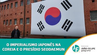 O IMPERIALISMO JAPONÊS NA COREIA E A PRISÃO DE SEODAEMUN [upl. by Screens]