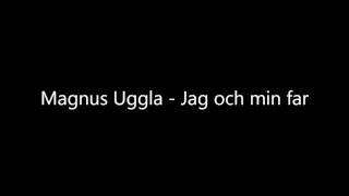 Magnus Uggla  Jag och min far [upl. by Milissa]