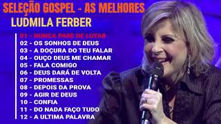 Ludmila Ferber  Melhores e mais tocadas musicas gospel só as tops cheias de Deus para te abençoar [upl. by Ahsieni569]