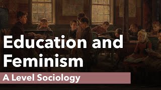 Education and Feminism  A Level Sociology [upl. by Assylla]