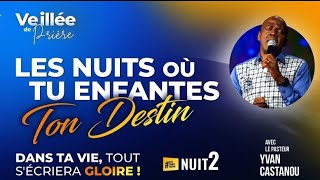 LES NUITS OÙ TU ENFANTES TON DESTIN NUIT 2  Veillée de Prière  Ps Yvan CASTANOU [upl. by Annaes]