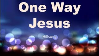 ONE WAY JESUS with lyrics by Hillsong [upl. by Rednijar]