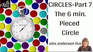 Alex Anderson LIVE  Circles Part 7  The 6 Minute Pieced Circle [upl. by Lozano696]